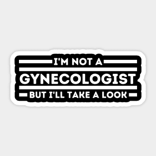 I'm Not a Gynecologist but I'll Take a Look Sticker